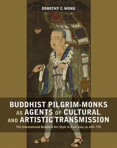 Buddhist Pilgrim-Monks as Agents of Cultural and Artistic Transmission: The International Buddhist Art Style in East Asia cover